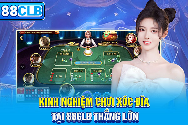 Kinh nghiệm chơi xóc đĩa tại 88CLB thắng lớn