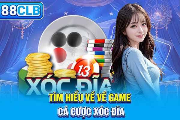 Tìm hiểu về về game cá cược xóc đĩa